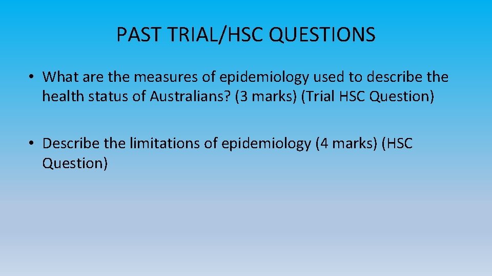 PAST TRIAL/HSC QUESTIONS • What are the measures of epidemiology used to describe the