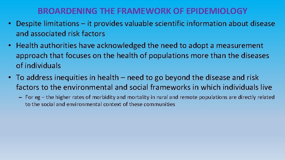 BROARDENING THE FRAMEWORK OF EPIDEMIOLOGY • Despite limitations – it provides valuable scientific information