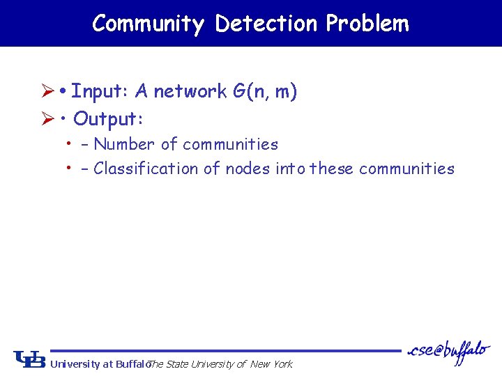 Community Detection Problem Ø • Input: A network G(n, m) Ø • Output: •