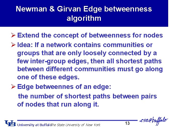 Newman & Girvan Edge betweenness algorithm Ø Extend the concept of betweenness for nodes