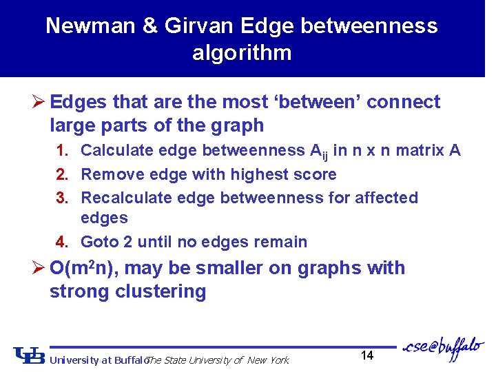 Newman & Girvan Edge betweenness algorithm Ø Edges that are the most ‘between’ connect