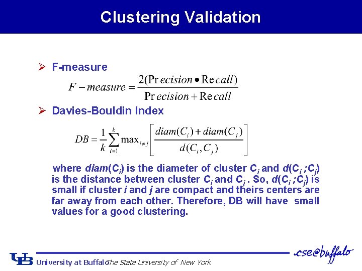 Clustering Validation Ø F-measure Ø Davies-Bouldin Index where diam(Ci) is the diameter of cluster