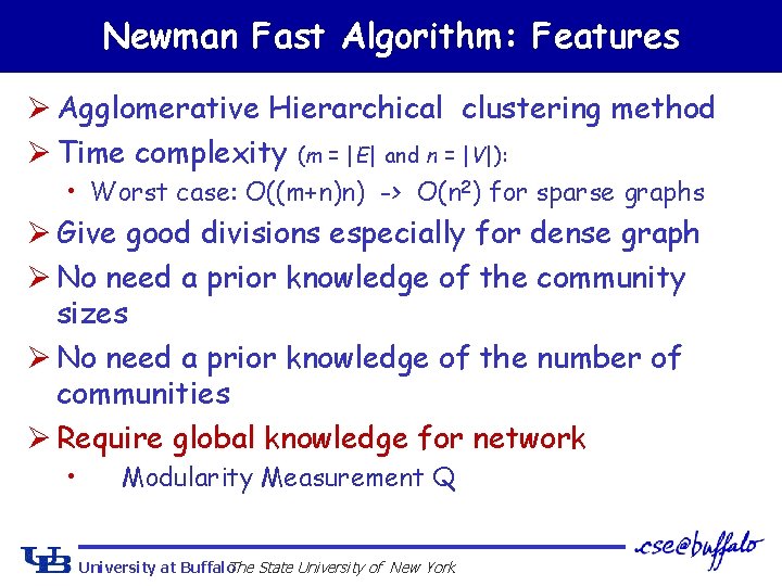 Newman Fast Algorithm: Features Ø Agglomerative Hierarchical clustering method Ø Time complexity (m =
