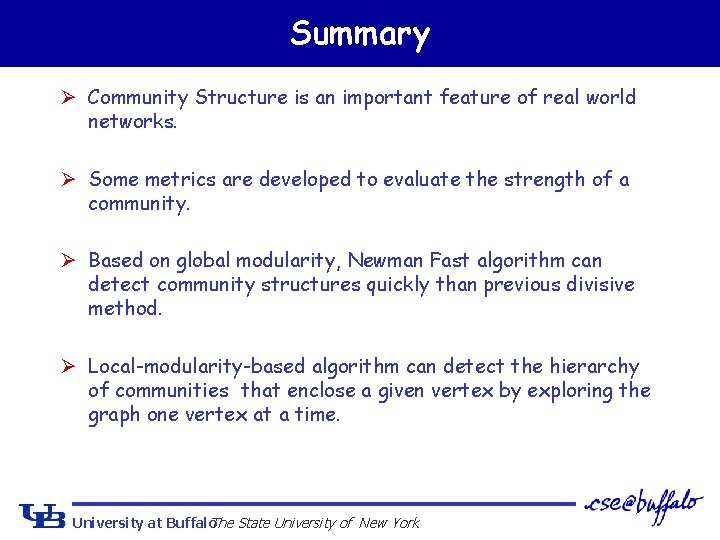 Summary Ø Community Structure is an important feature of real world networks. Ø Some