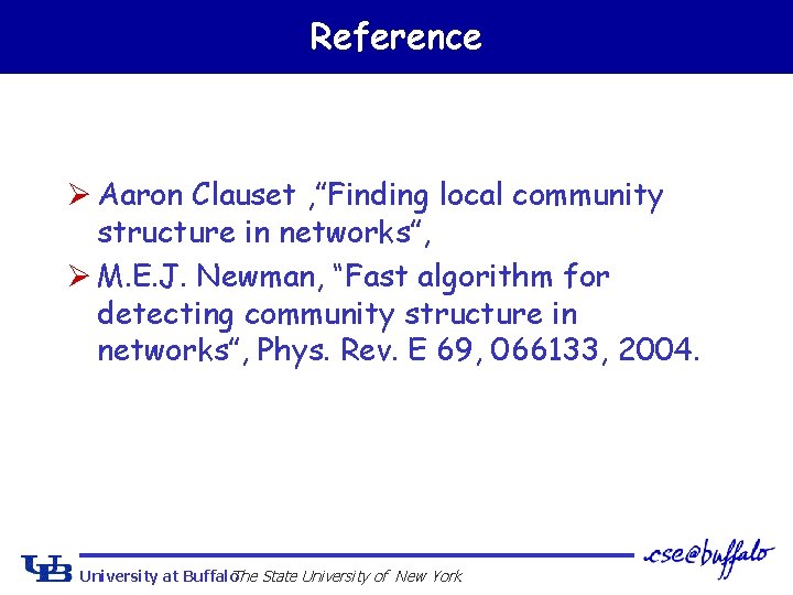 Reference Ø Aaron Clauset , ”Finding local community structure in networks”, Ø M. E.