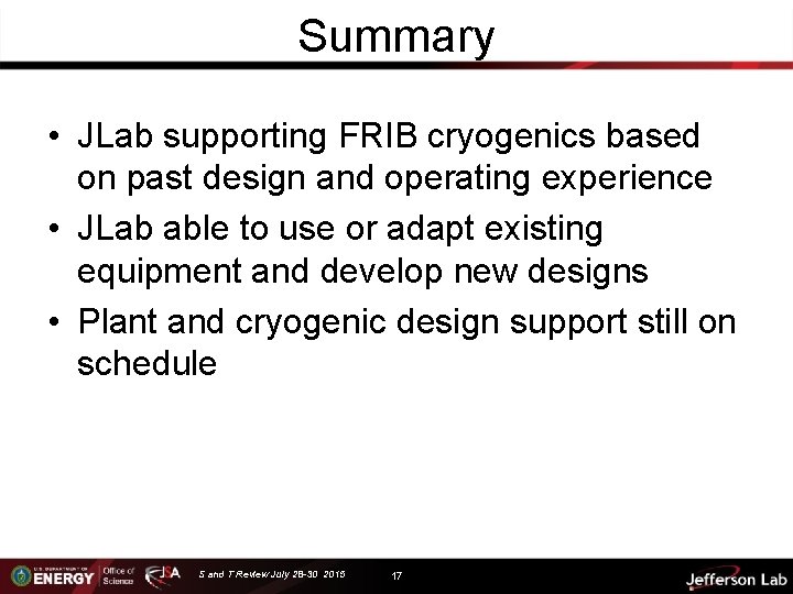 Summary • JLab supporting FRIB cryogenics based on past design and operating experience •