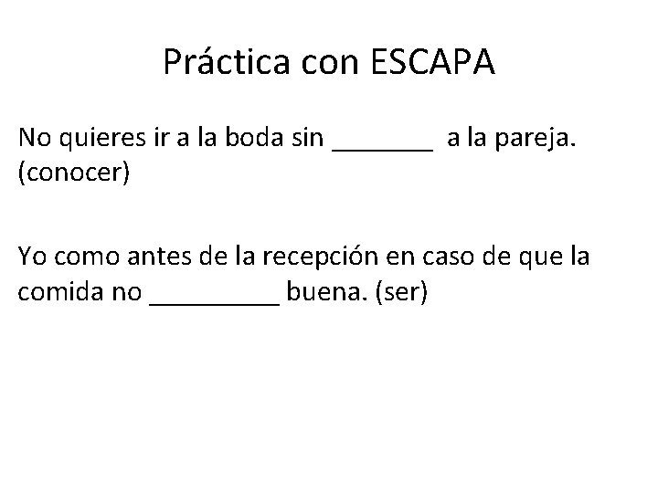 Práctica con ESCAPA No quieres ir a la boda sin _______ a la pareja.