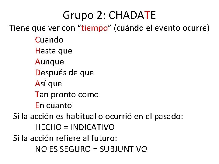 Grupo 2: CHADATE Tiene que ver con “tiempo” (cuándo el evento ocurre) Cuando Hasta