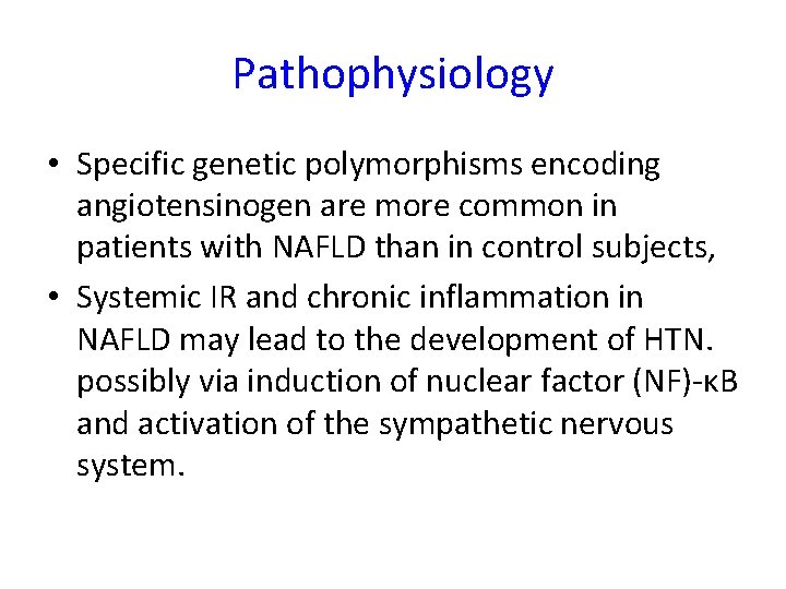 Pathophysiology • Specific genetic polymorphisms encoding angiotensinogen are more common in patients with NAFLD