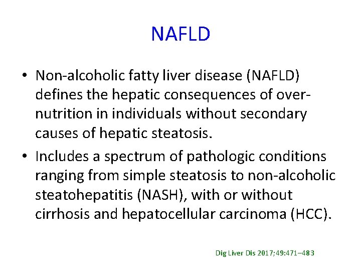 NAFLD • Non-alcoholic fatty liver disease (NAFLD) defines the hepatic consequences of overnutrition in