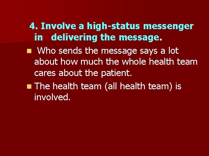 4. Involve a high-status messenger in delivering the message. n Who sends the message