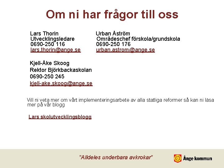 Om ni har frågor till oss Lars Thorin Utvecklingsledare 0690 -250 116 lars. thorin@ange.