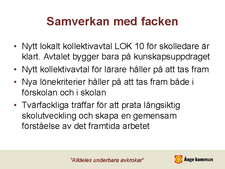 Samverkan med facken • Nytt lokalt kollektivavtal LOK 10 för skolledare är klart. Avtalet