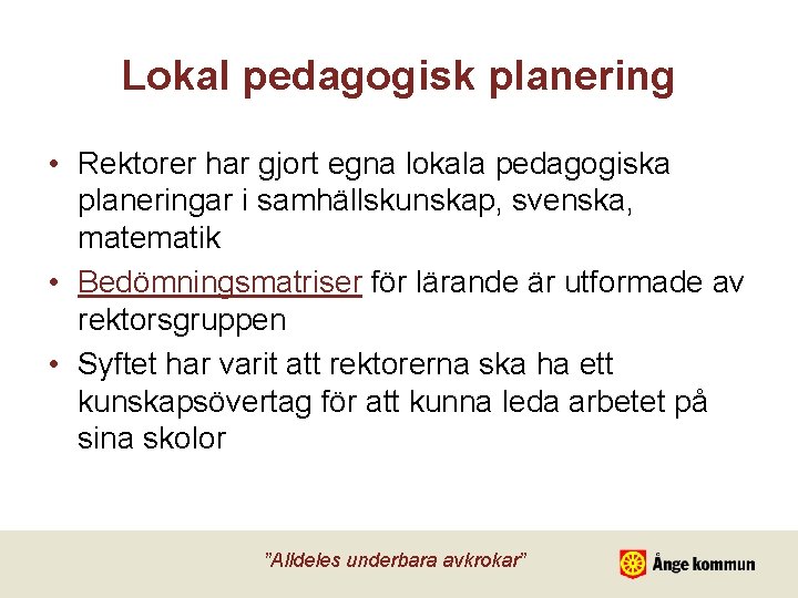 Lokal pedagogisk planering • Rektorer har gjort egna lokala pedagogiska planeringar i samhällskunskap, svenska,