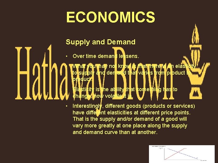 ECONOMICS Supply and Demand • Over time demand lessens. • What you may not