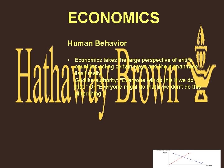 ECONOMICS Human Behavior • Economics takes the large perspective of entire countries acting certain