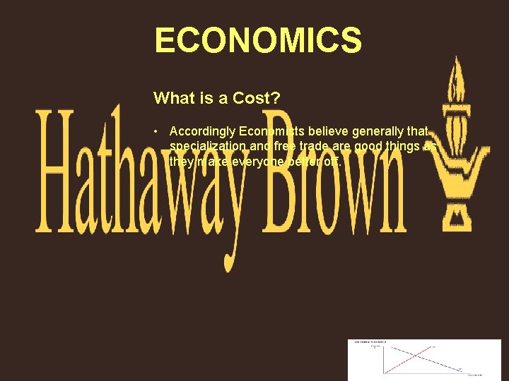 ECONOMICS What is a Cost? • Accordingly Economists believe generally that specialization and free
