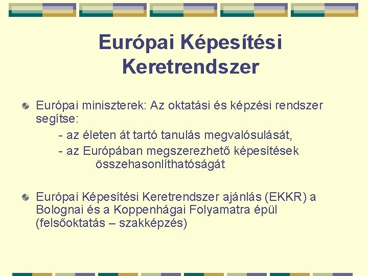 Európai Képesítési Keretrendszer Európai miniszterek: Az oktatási és képzési rendszer segítse: - az életen