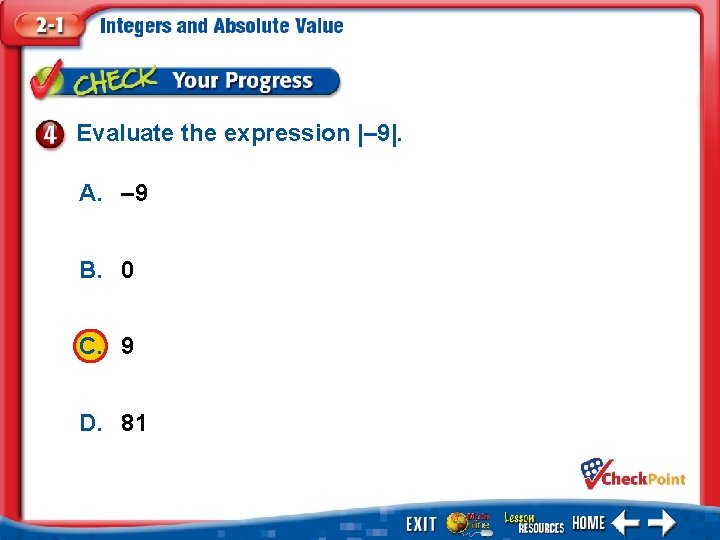 Evaluate the expression |– 9|. A. – 9 B. 0 C. 9 D. 81