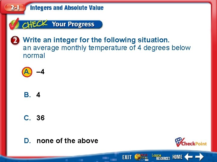 Write an integer for the following situation. an average monthly temperature of 4 degrees