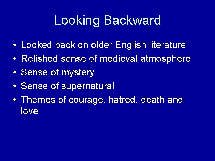 Looking Backward • • • Looked back on older English literature Relished sense of