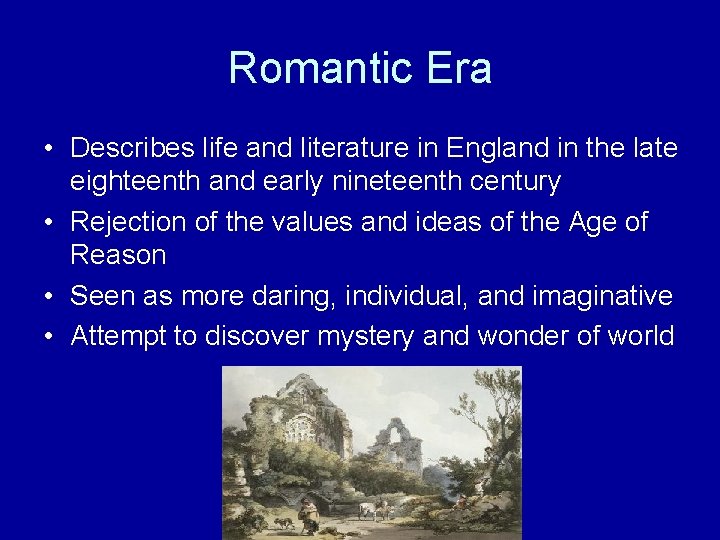 Romantic Era • Describes life and literature in England in the late eighteenth and