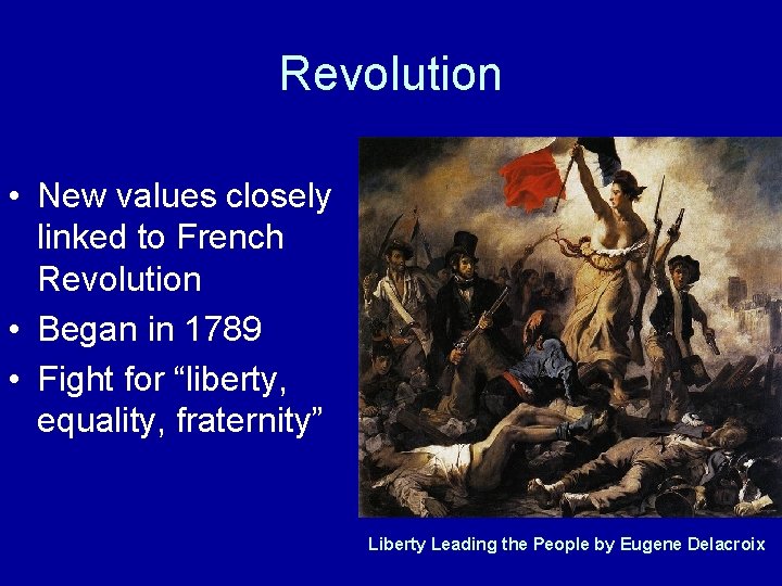 Revolution • New values closely linked to French Revolution • Began in 1789 •