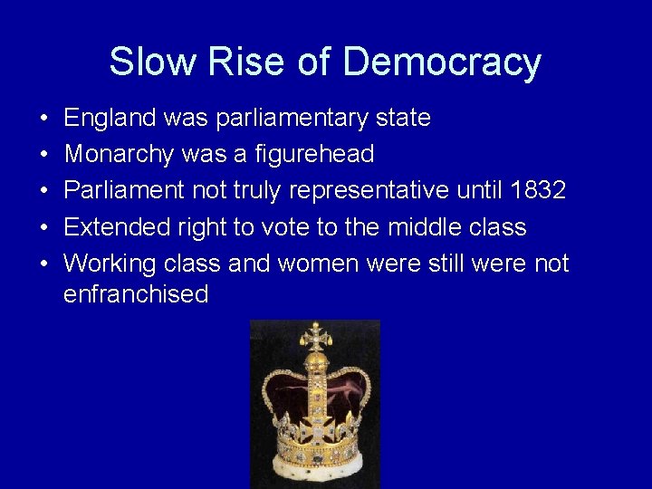 Slow Rise of Democracy • • • England was parliamentary state Monarchy was a