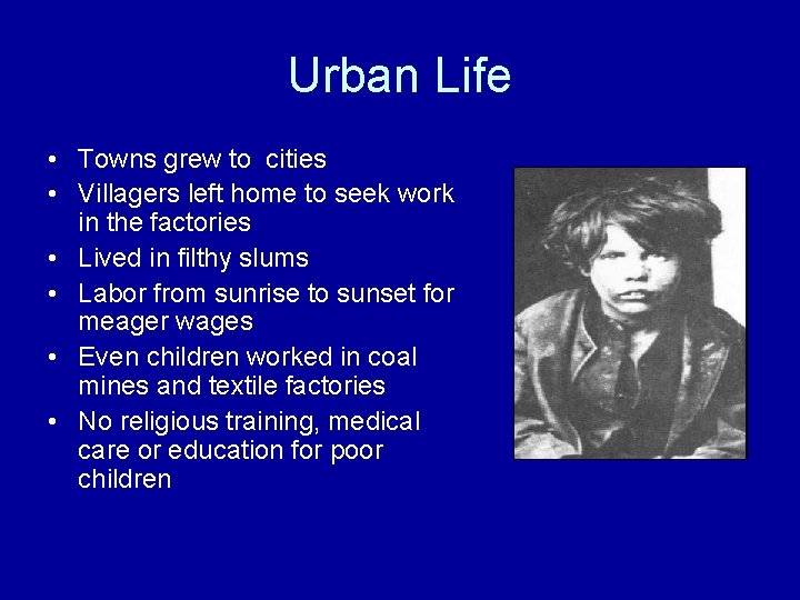 Urban Life • Towns grew to cities • Villagers left home to seek work
