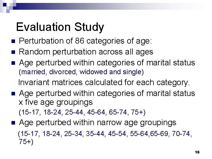 Evaluation Study n n n Perturbation of 86 categories of age: Random perturbation across