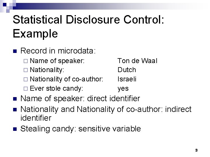 Statistical Disclosure Control: Example n Record in microdata: ¨ Name of speaker: ¨ Nationality