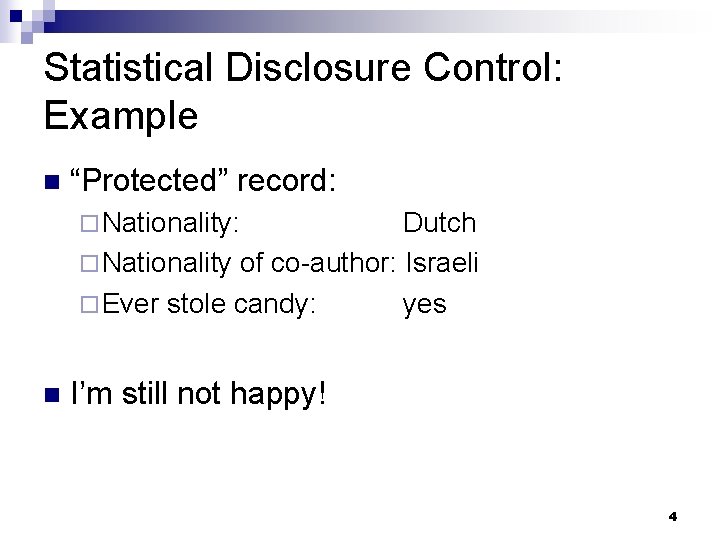 Statistical Disclosure Control: Example n “Protected” record: ¨ Nationality: Dutch ¨ Nationality of co-author: