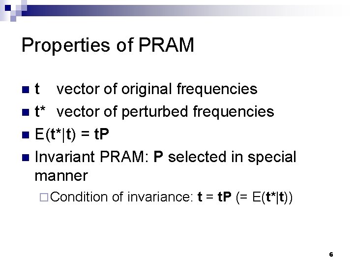 Properties of PRAM t vector of original frequencies n t* vector of perturbed frequencies