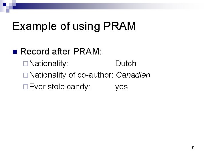 Example of using PRAM n Record after PRAM: ¨ Nationality: Dutch ¨ Nationality of