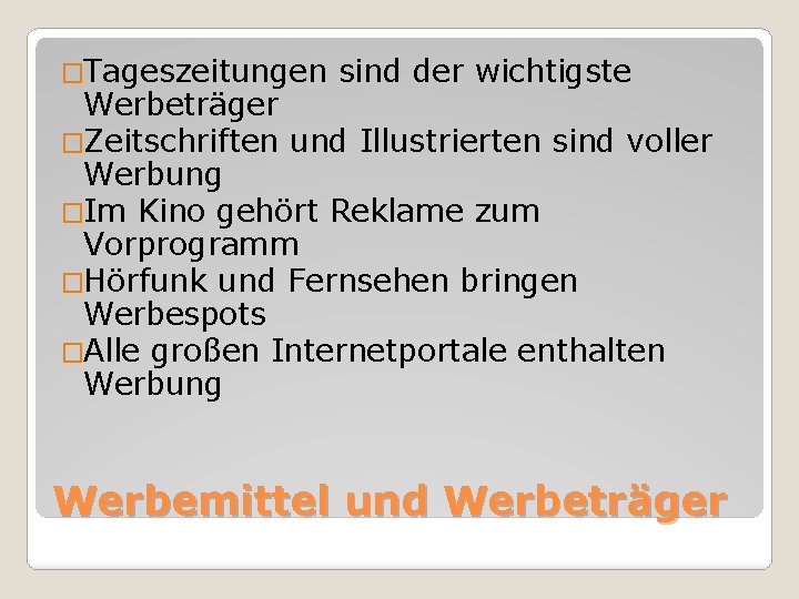 �Tageszeitungen sind der wichtigste Werbeträger �Zeitschriften und Illustrierten sind voller Werbung �Im Kino gehört