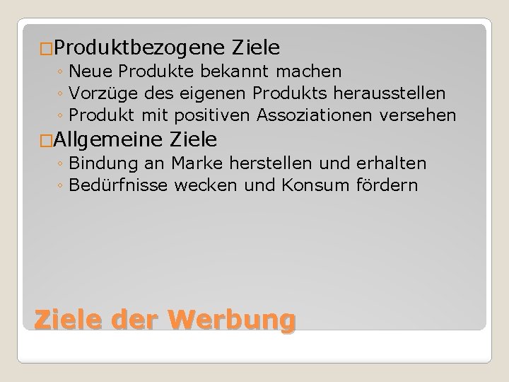 �Produktbezogene Ziele ◦ Neue Produkte bekannt machen ◦ Vorzüge des eigenen Produkts herausstellen ◦