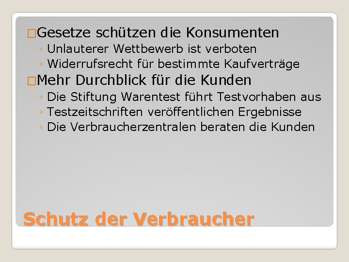 �Gesetze schützen die Konsumenten ◦ Unlauterer Wettbewerb ist verboten ◦ Widerrufsrecht für bestimmte Kaufverträge