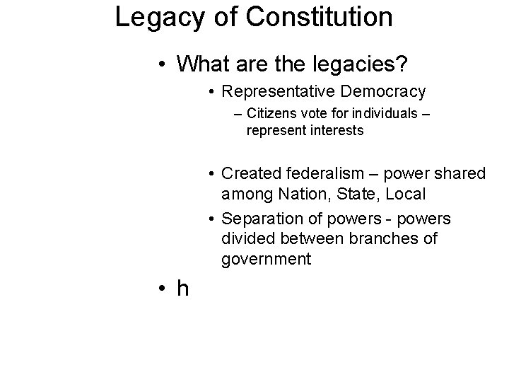 Legacy of Constitution • What are the legacies? • Representative Democracy – Citizens vote