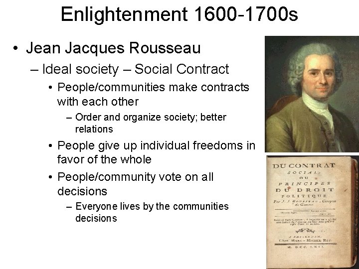 Enlightenment 1600 -1700 s • Jean Jacques Rousseau – Ideal society – Social Contract