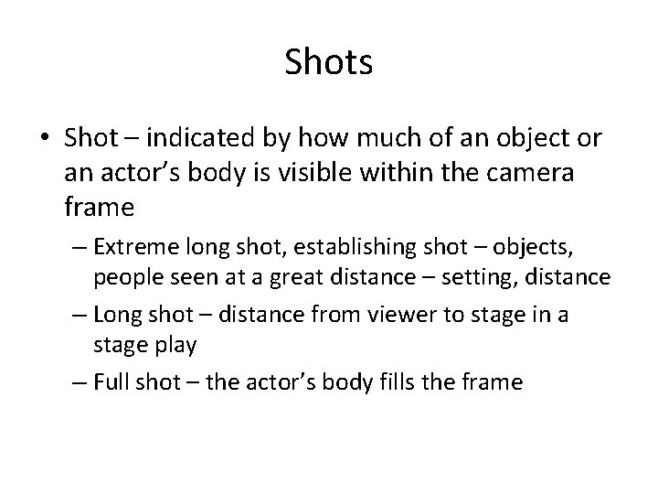 Shots • Shot – indicated by how much of an object or an actor’s