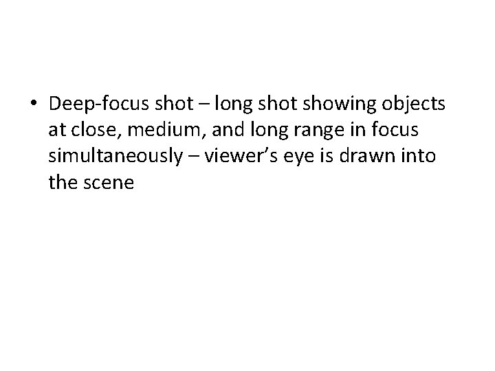  • Deep-focus shot – long shot showing objects at close, medium, and long