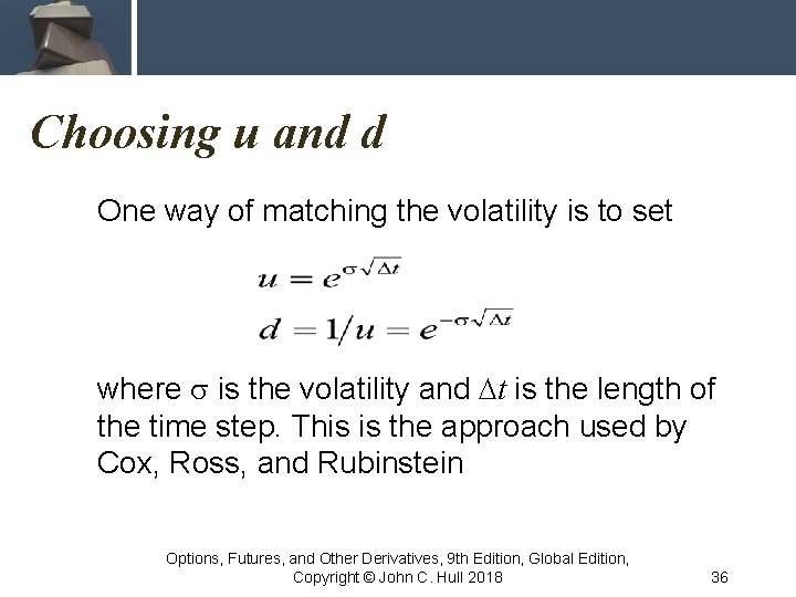 Choosing u and d One way of matching the volatility is to set where