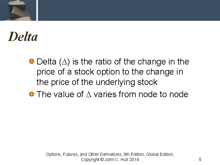 Delta (D) is the ratio of the change in the price of a stock