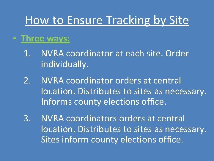 How to Ensure Tracking by Site • Three ways: 1. NVRA coordinator at each How to Ensure Tracking by Site • Three ways: 1. NVRA coordinator at each