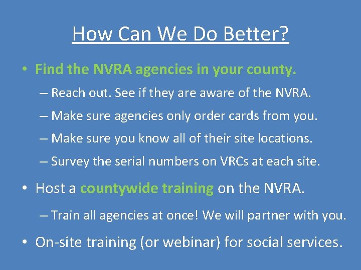 How Can We Do Better? • Find the NVRA agencies in your county. – How Can We Do Better? • Find the NVRA agencies in your county. –
