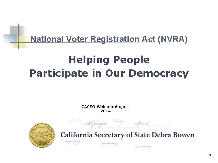 National Voter Registration Act (NVRA) Helping People Participate in Our Democracy CACEO Webinar August National Voter Registration Act (NVRA) Helping People Participate in Our Democracy CACEO Webinar August