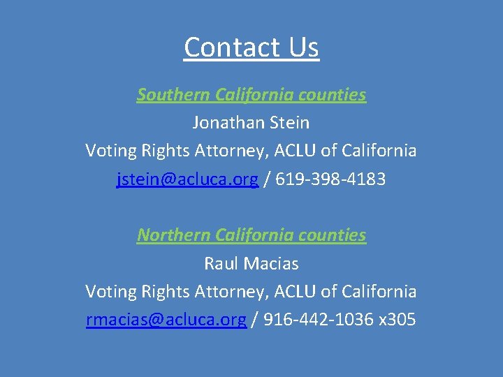 Contact Us Southern California counties Jonathan Stein Voting Rights Attorney, ACLU of California jstein@acluca. Contact Us Southern California counties Jonathan Stein Voting Rights Attorney, ACLU of California jstein@acluca.