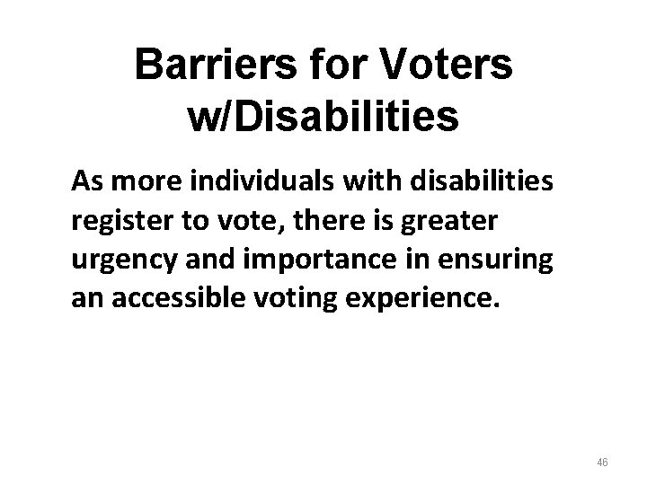 Barriers for Voters w/Disabilities As more individuals with disabilities register to vote, there is Barriers for Voters w/Disabilities As more individuals with disabilities register to vote, there is