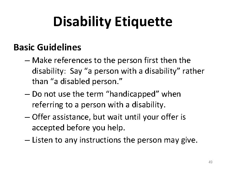 Disability Etiquette Basic Guidelines – Make references to the person first then the disability: Disability Etiquette Basic Guidelines – Make references to the person first then the disability: