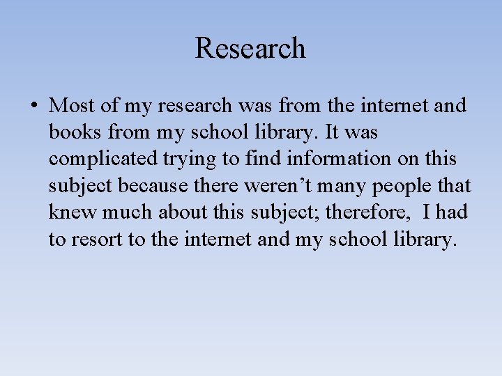 Research • Most of my research was from the internet and books from my